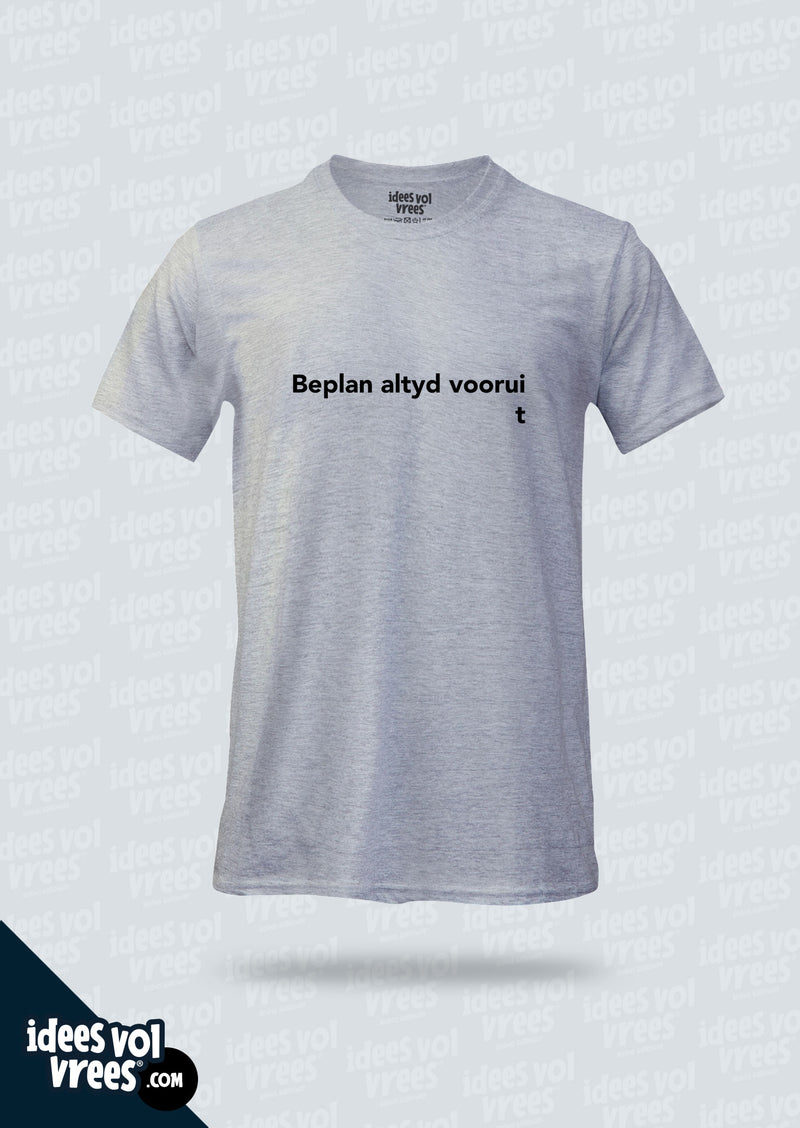 Idees Vol Vrees® Beplan Altyd Voorui  T-shirt