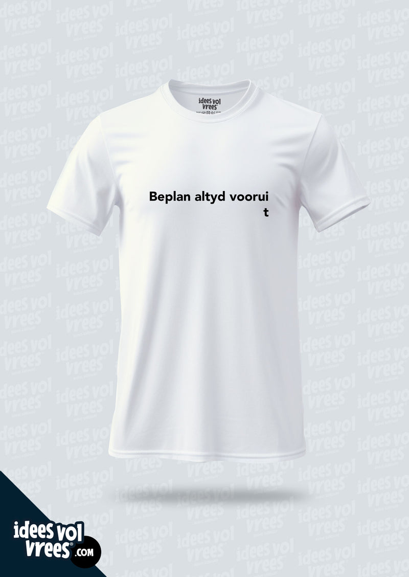 Idees Vol Vrees® Beplan Altyd Voorui  T-shirt