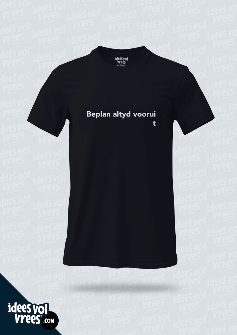 Idees Vol Vrees® Beplan Altyd Voorui  T-shirt