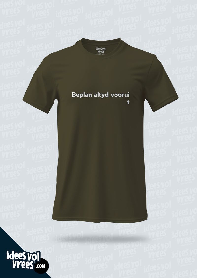 Idees Vol Vrees® Beplan Altyd Voorui  T-shirt