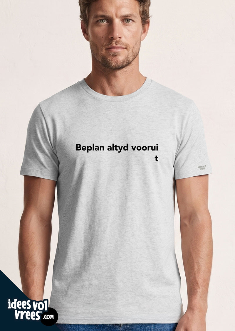 Idees Vol Vrees® Beplan Altyd Voorui  T-shirt