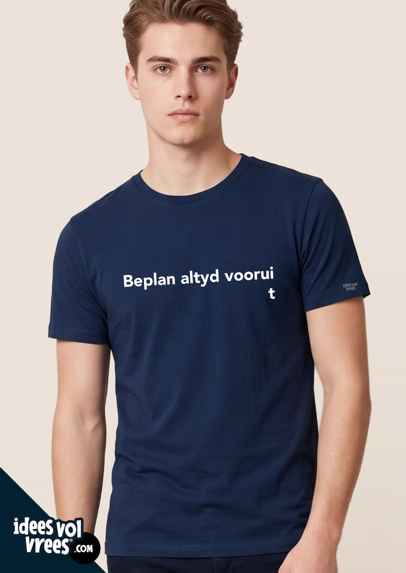 Idees Vol Vrees® Beplan Altyd Voorui  T-shirt