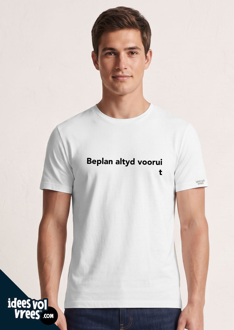 Idees Vol Vrees® Beplan Altyd Voorui  T-shirt
