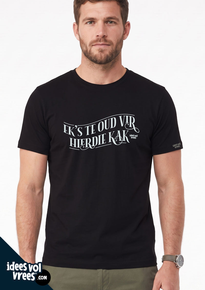 Idees Vol Vrees® "Ek's te oud vir hierdie kak" T-shirt