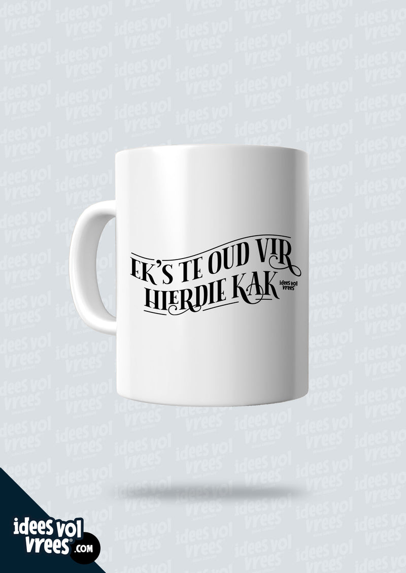 Idees Vol Vrees® Ek's te oud vir... Koffiebeker