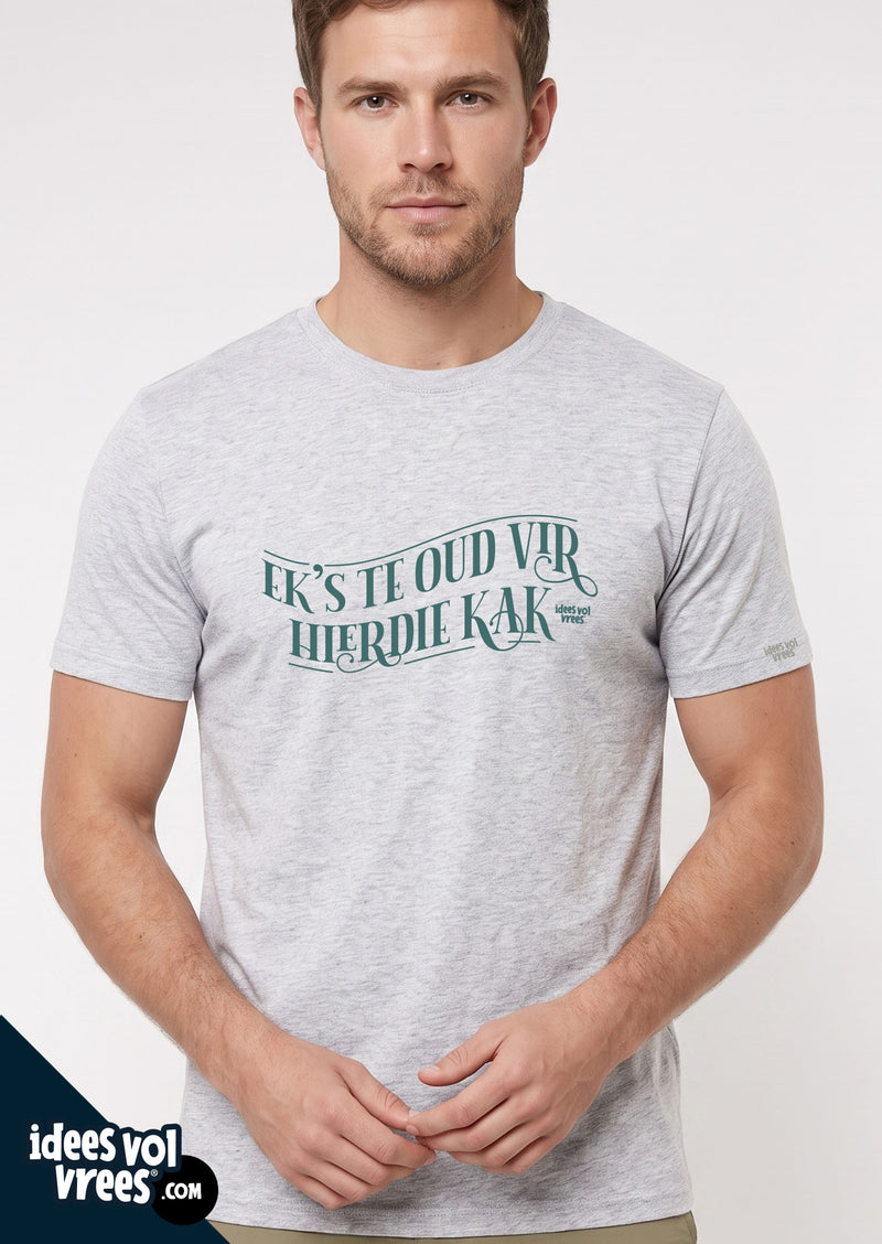 Idees Vol Vrees® "Ek's te oud vir hierdie kak" T-shirt