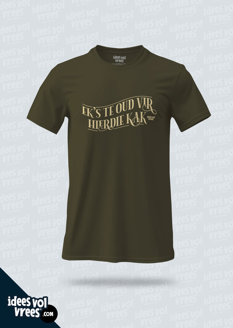 Idees Vol Vrees® "Ek's te oud vir hierdie kak" T-shirt