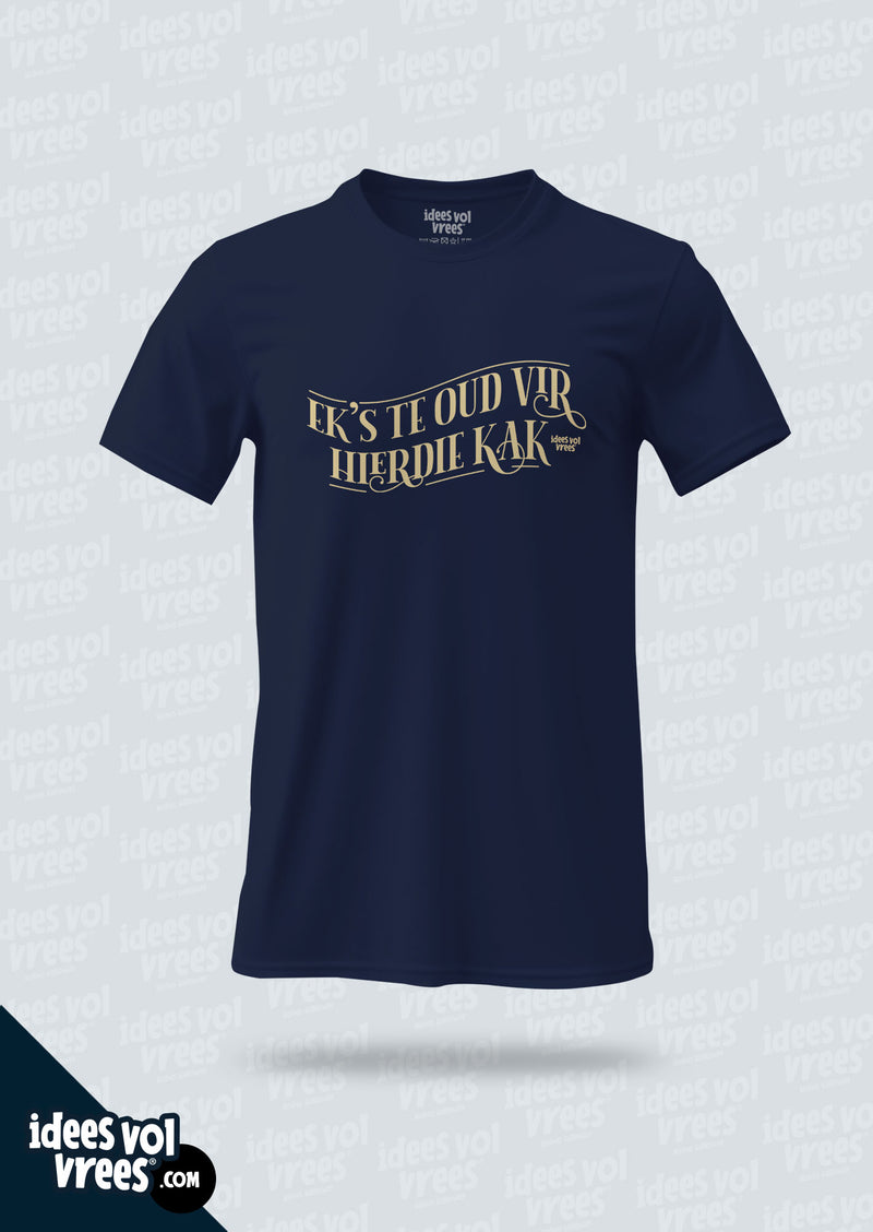 Idees Vol Vrees® "Ek's te oud vir hierdie kak" T-shirt