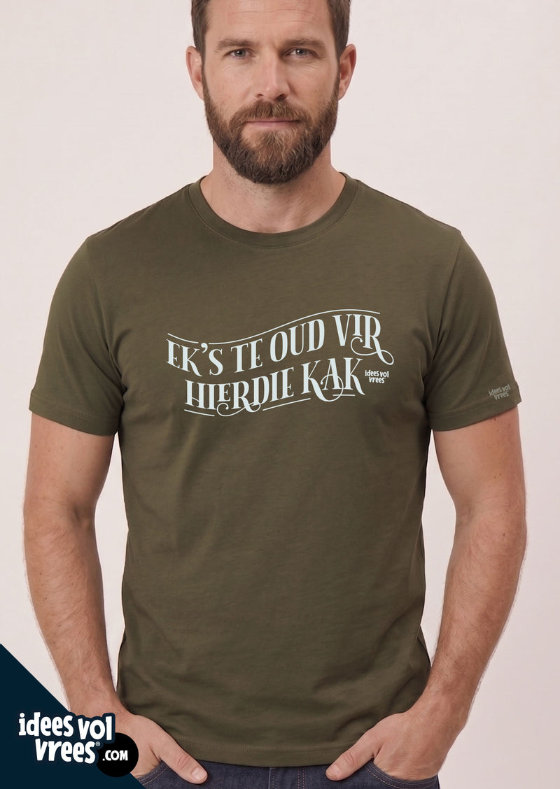 Idees Vol Vrees® "Ek's te oud vir hierdie kak" T-shirt
