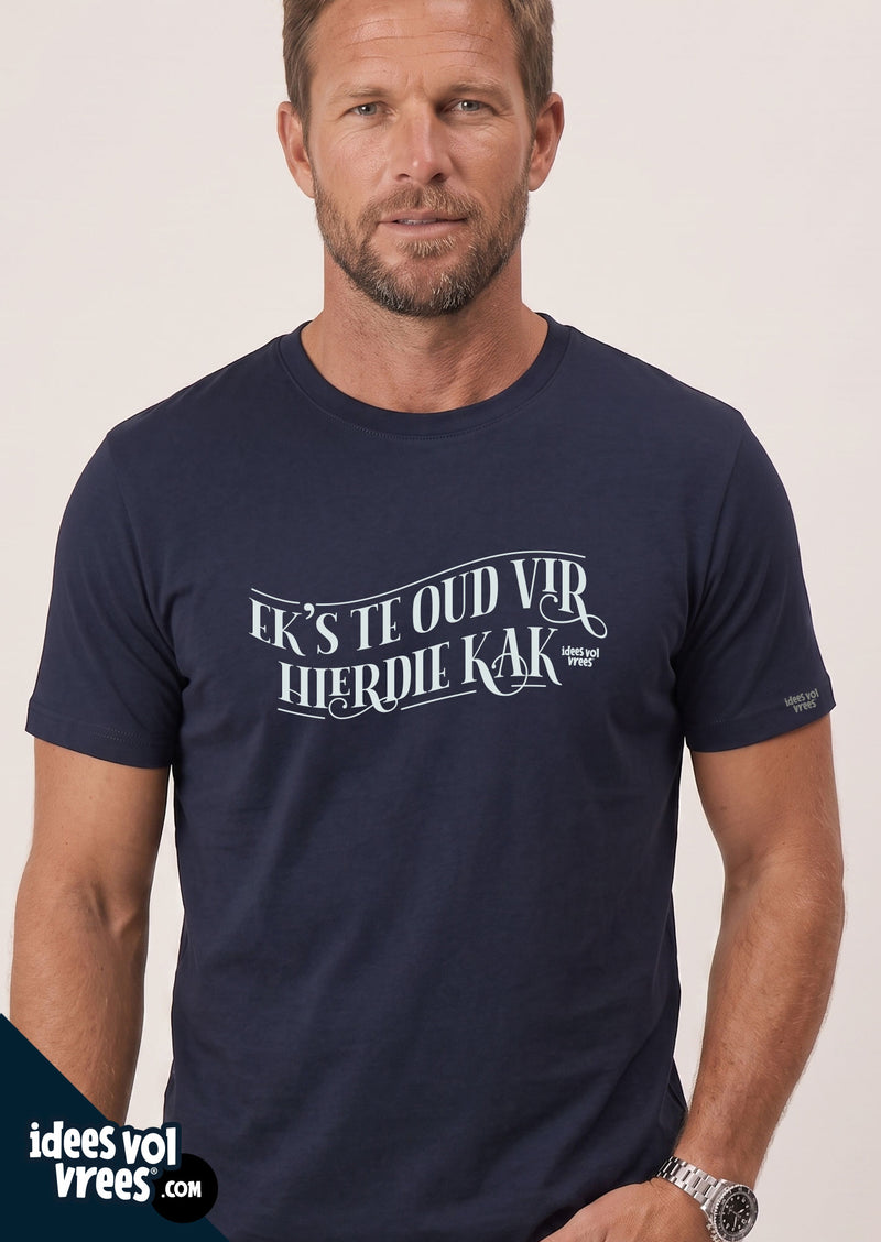 Idees Vol Vrees® "Ek's te oud vir hierdie kak" T-shirt