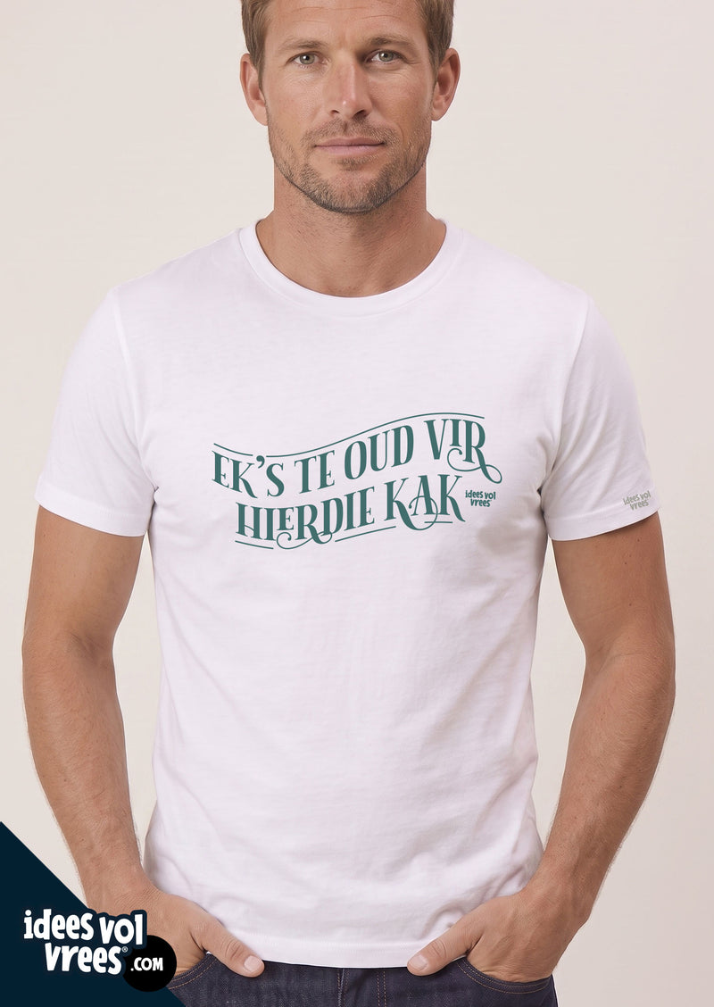 Idees Vol Vrees® "Ek's te oud vir hierdie kak" T-shirt