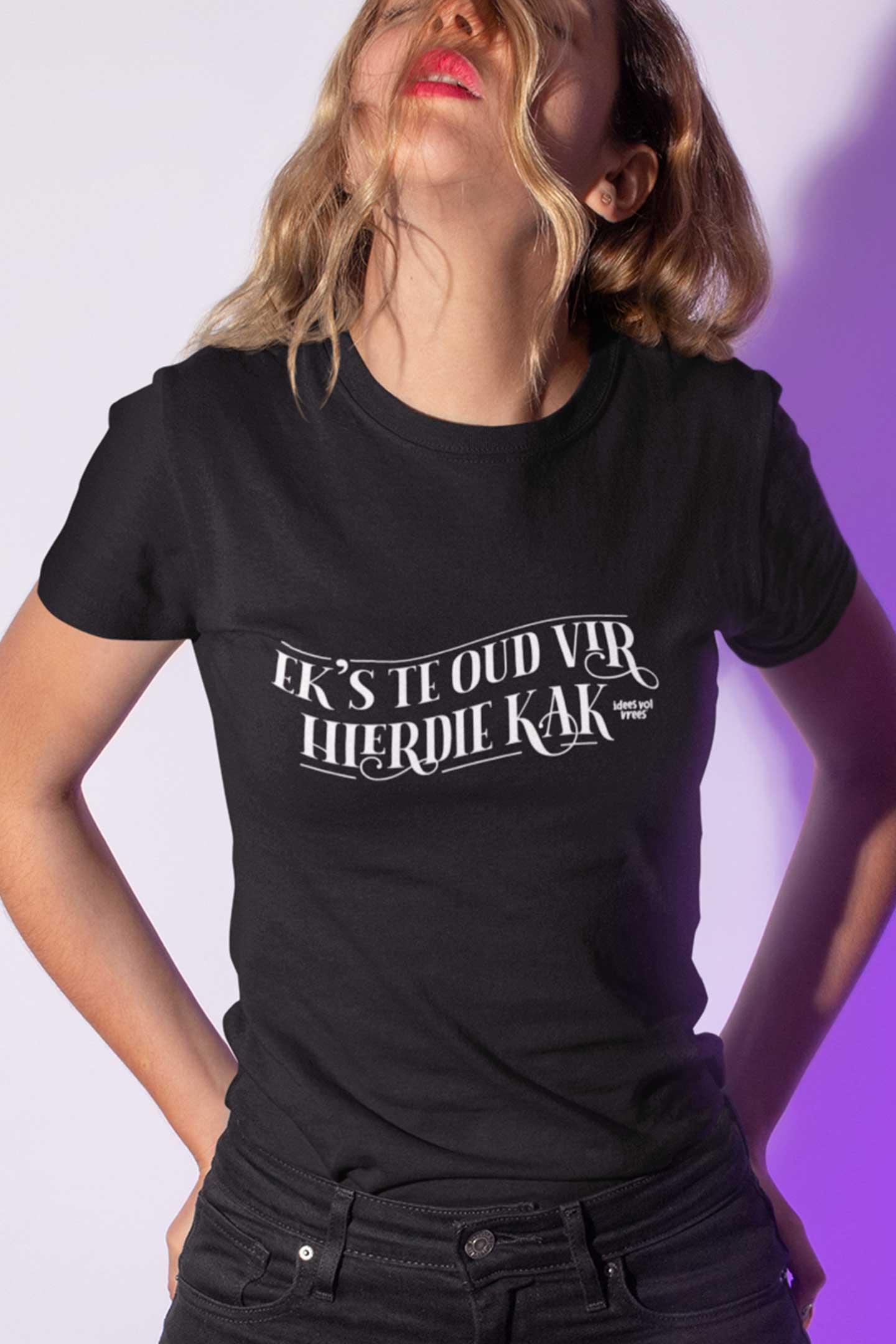 Idees Vol Vrees® "Ek's te oud vir hierdie kak" Women's T-shirt