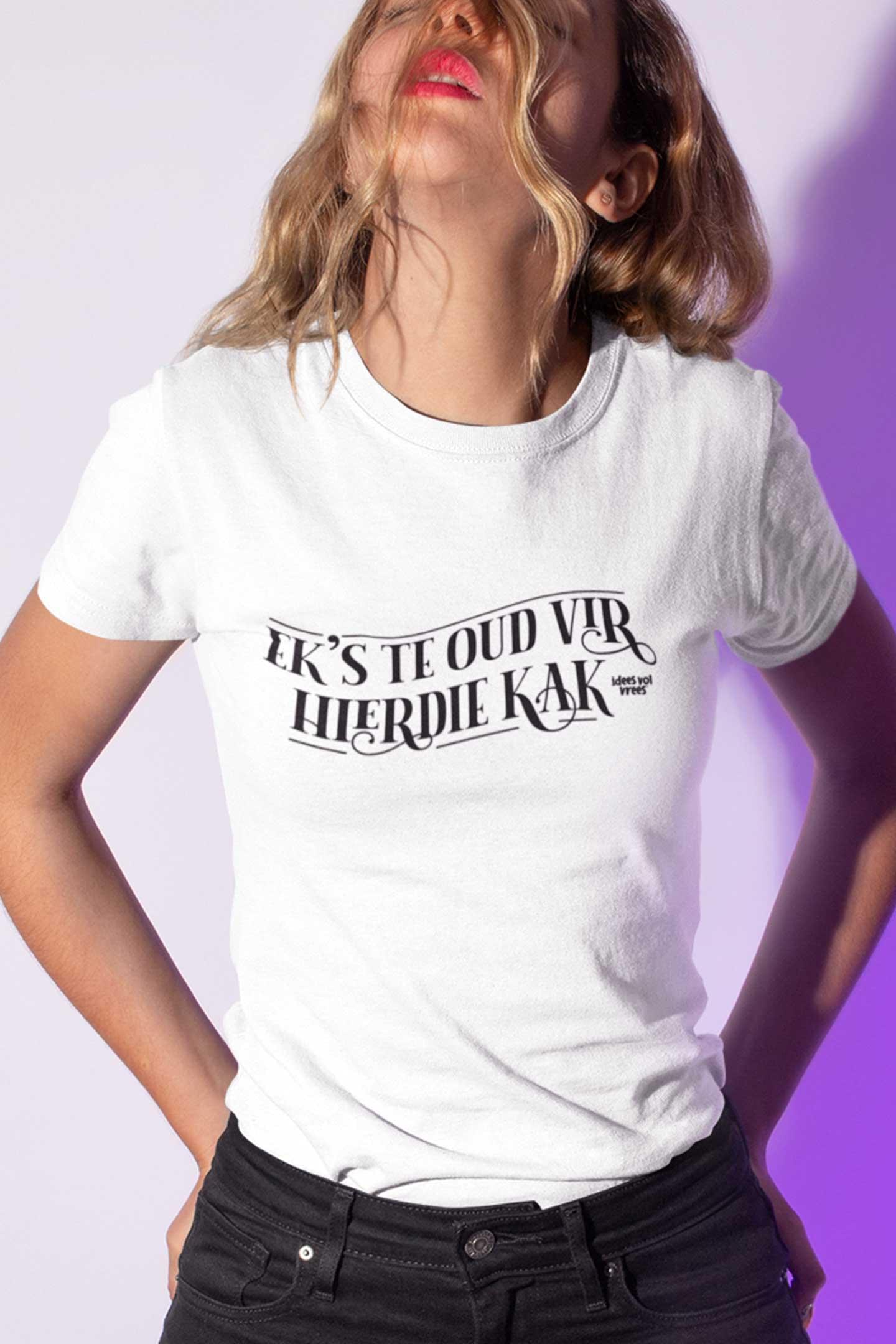 Idees Vol Vrees® "Ek's te oud vir hierdie kak" Women's T-shirt